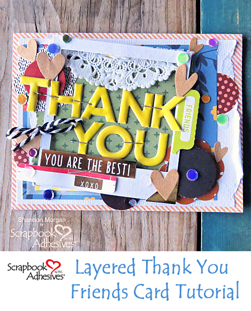 Thank You Friends Tutorial by Shannon Morgan for Scrapbook Adhesives by 3L Pinterest