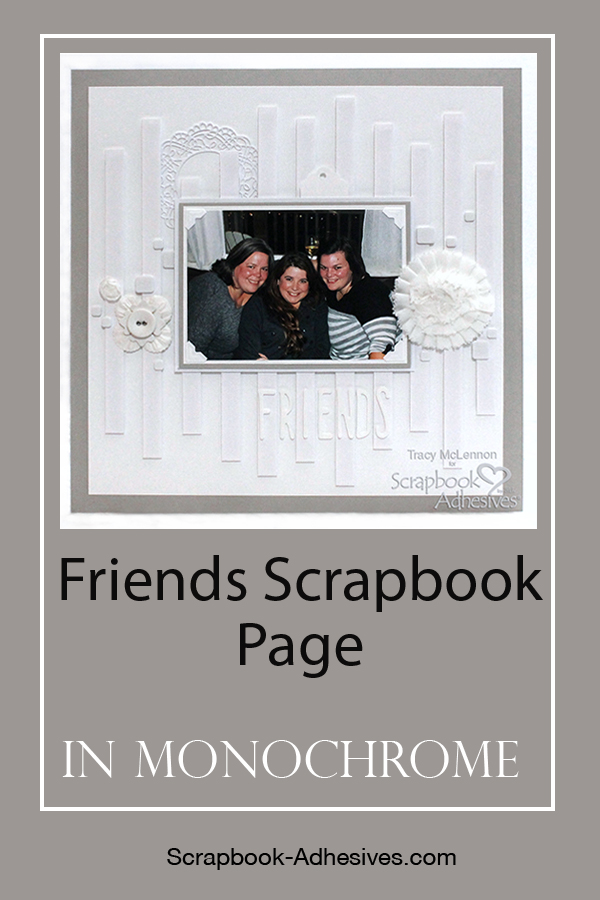 Friends Scrapbook Page in Monochromatic Design by Tracy McLennon for Scrapbook Adhesives by 3L Pinterest