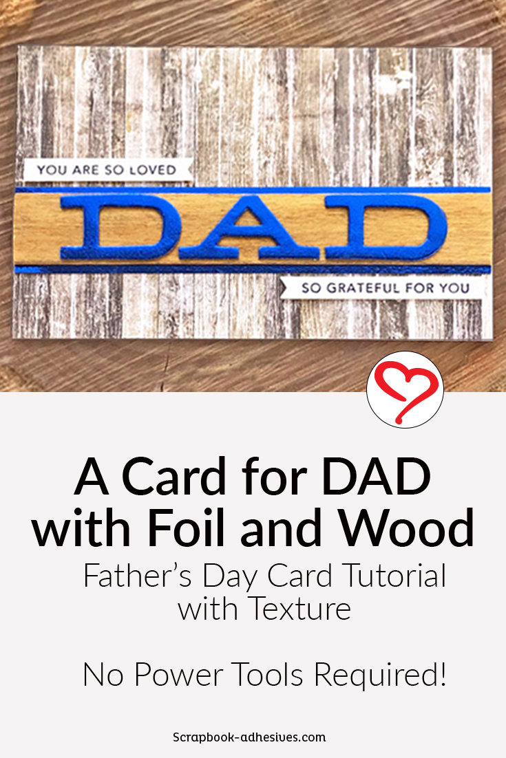 Card for DAD with Foil and Wood by Judy Hayes for Scrapbook Adhesives by 3L Pinterest