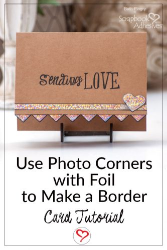 Sending Love Card with a Foiled Photo Corner Border by Beth Pingry for Scrapbook Adhesives by 3L