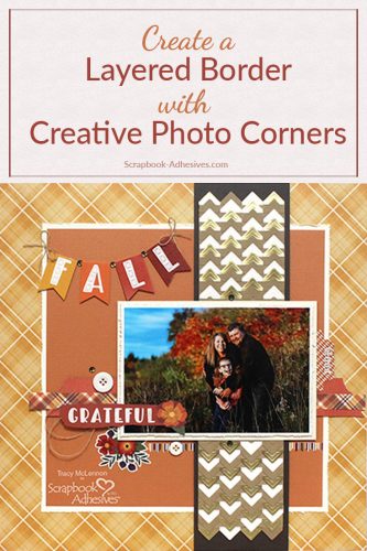 Create a Layered Border on a Fall Scrapbook Layout by Tracy McLennon for Scrapbook Adhesives by 3L - Long