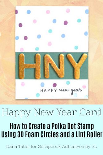 Happy New Year Card Tutorial Featuring Foiled Chipboard Letters and DIY Stamped Paper by Dana Tatar for Scrapbook Adhesives by 3L