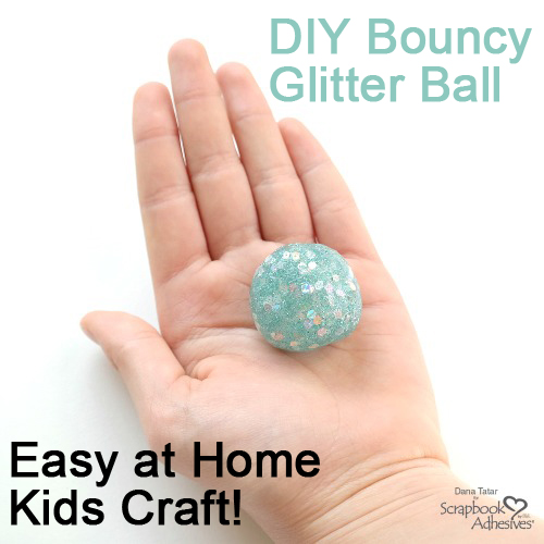 DIY Bouncy Glitter Ball by Dana Tatar for Scrapbook Adhesives by 3L Blog