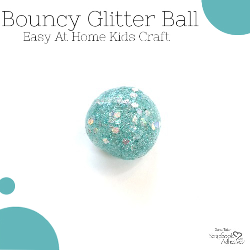 DIY Bouncy Glitter Ball by Dana Tatar for Scrapbook Adhesives by 3L Blog