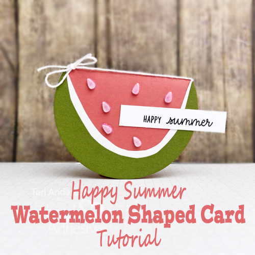 Summertime Watermelon Shaped Card Tutorial by Teri Anderson for Scrapbook Adhesives by 3L 