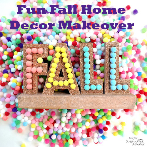 Fall Decor Makeover by Dana Tatar for Scrapbook Adhesives by 3L 