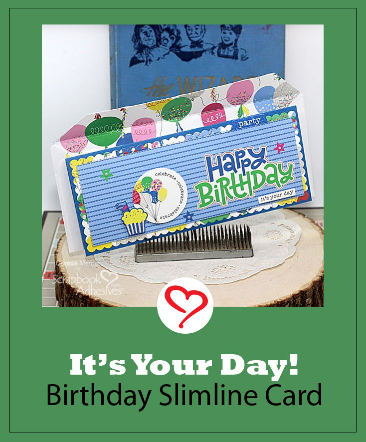 It's Your Day Birthday Slimline Card by Connie Mercer for Scrapbook Adhesives by 3L Pinterest