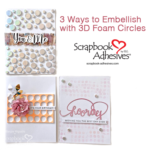 Three Ways to Embellish with 3D Foam Circles by Margie Higuchi for Scrapbook Adhesives by 3L