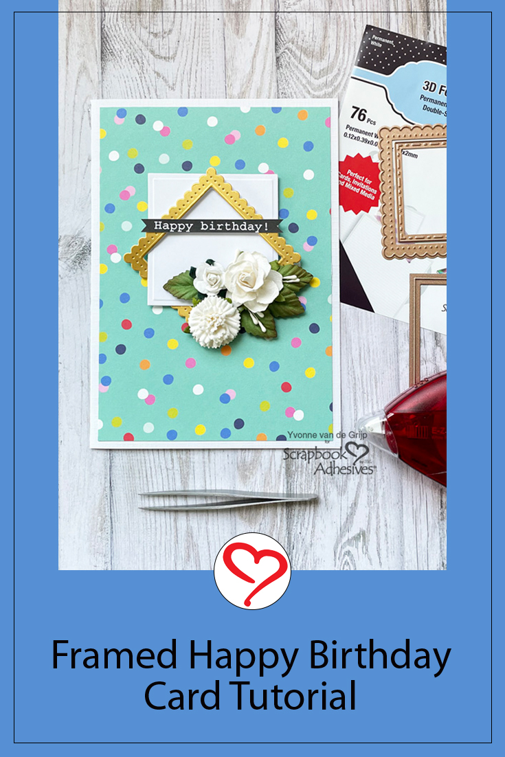 Framed Birthday Card Tutorial by Yvonne van de Grijp for Scrapbook Adhesives by 3L Pinterest