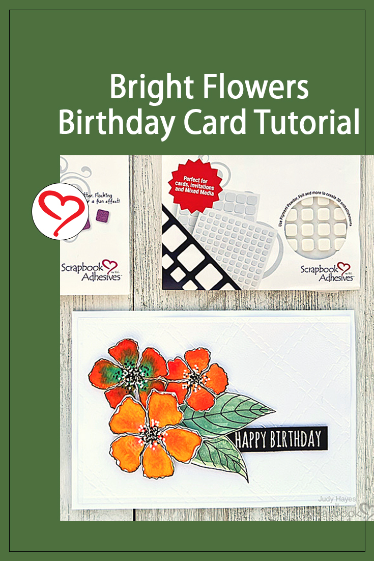 Bright Flowers Birthday Card by Judy Hayes for Scrapbook Adhesives by 3L Pinterest