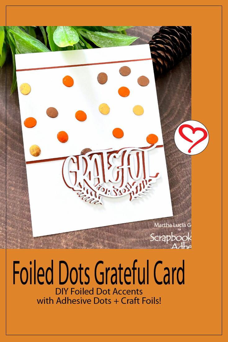 Foiled Dots Grateful Card Tutorial by Martha Lucia Gomez for Scrapbook Adhesives by 3L Pinterest