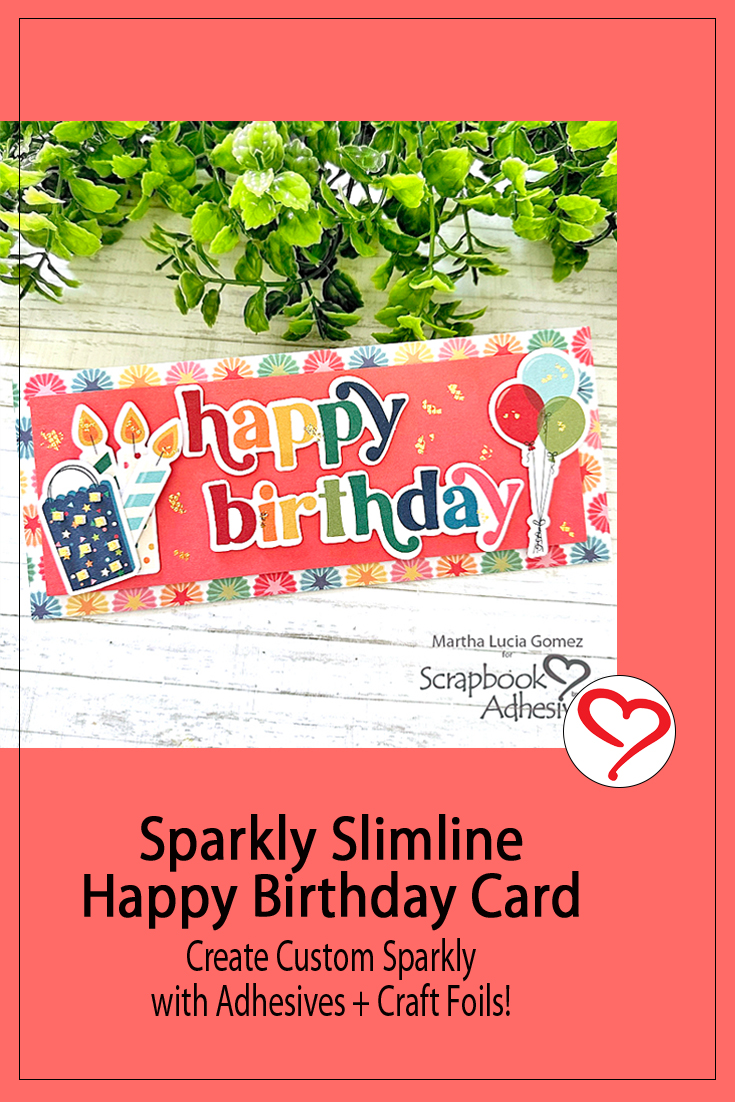 Slimline Happy Birthday Card by Martha Lucia Gomez for Scrapbook Adhesives by 3L Pinterest 