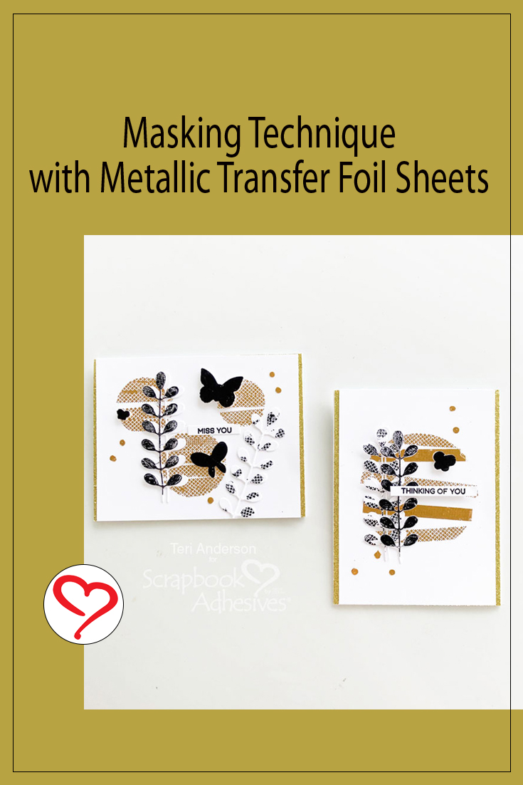Masking Technique with Metallic Transfer Foil Sheets for Cards by Teri Anderson for Scrapbook Adhesives by 3L Pinterest 