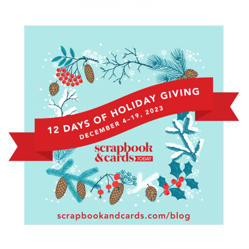 12 Days of Holiday Giving with Scrapbook and Cards Today Magazine (Dec 4 - 19, 2023) 