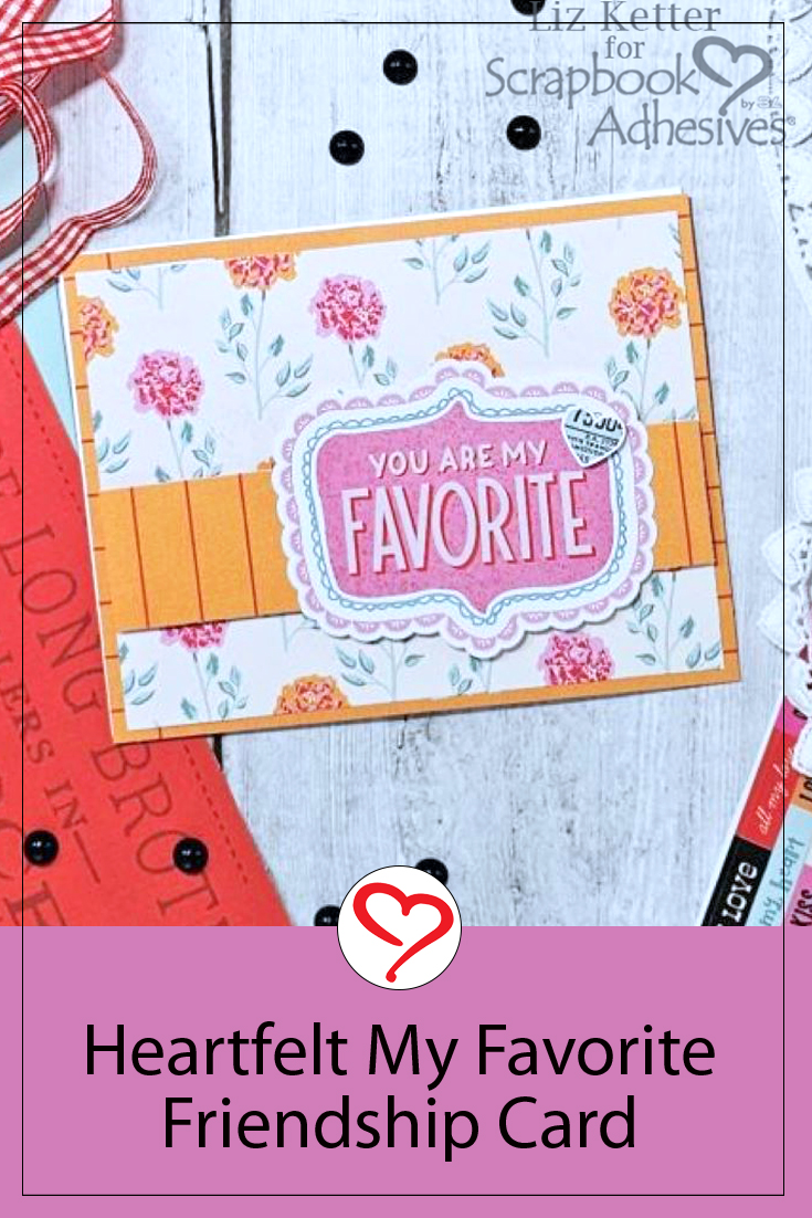 Heartfelt My Favorite Friendship Card by Liz Ketter for Scrapbook Adhesives by 3L Pinterest 