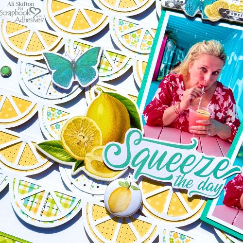 Squeeze the Day Layout by Ali Skifton for Scrapbook Adhesives by 3L 