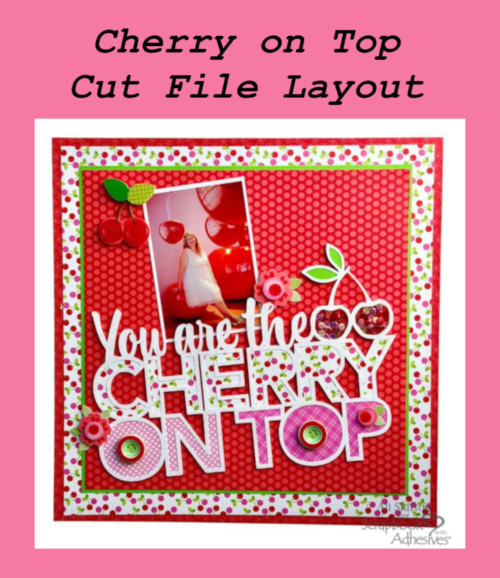 Cherry on Top Cut File Layout by Ali Skifton for Scrapbook Adhesives by 3L Pinterest