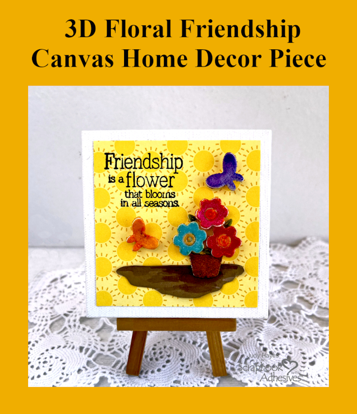 3D Floral Friendship Canvas by Judy Hayes for Scrapbook Adhesives by 3L Pinterest 