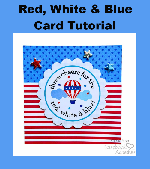 Red White and Blue Card by Ali Skifton for Scrapbook Adhesives by 3L Pinterest