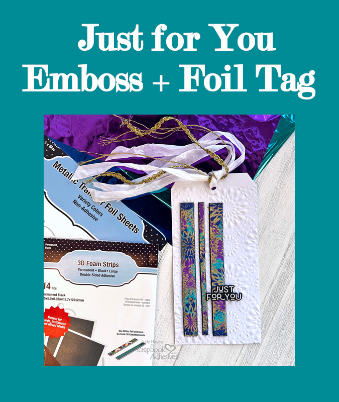 Just for You Emboss + Foil Tag by Judy Hayes for Scrapbook Adhesives by 3L Pinterest
